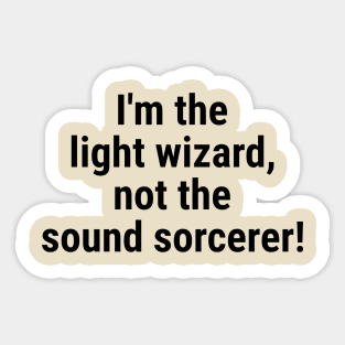I'm the light wizard, not the sound sorcerer! Black Sticker